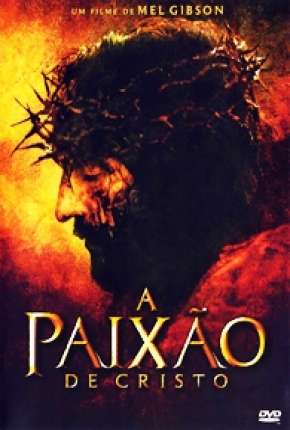 Filme A Paixão de Cristo - The Passion of the Christ 2004 Torrent