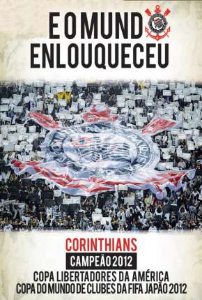 Filme Corinthians - E o Mundo Enlouqueceu 2013 Torrent