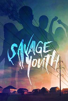 Filme Savage Youth - Legendado 2019 Torrent