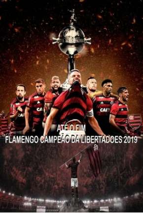 Série Até o Fim - Flamengo Campeão da Libertadores - 1ª Temporada 2019 Torrent