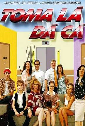 Série Toma Lá, Dá Cá - 1ª Temporada 2005 Torrent
