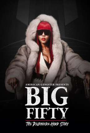 Filme American Gangster Presents - Big 50 - The Delrhonda Hood Story - Legendado 2021 Torrent