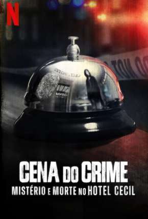 Série Cena do Crime - Mistério e Morte no Hotel Cecil - 1ª Temporada Completa 2021 Torrent