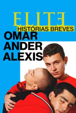 Série Elite Histórias Breves - Omar Ander Alexis 1ª Temporada Completa 2021 Torrent