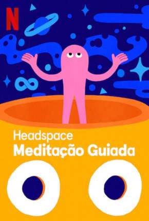 Série Headspace - Meditação Guiada - 1ª Temporada Completa 2021 Torrent