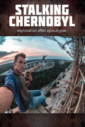 Filme Stalking Chernobyl - Exploração Após o Apocalypse - Legendado 2020 Torrent