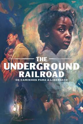 Torrent Série The Underground Railroad - 1ª Temporada Completa 2021 Dublada 720p HD WEB-DL completo