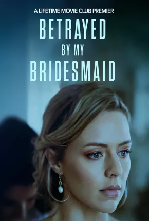 Filme Betrayed by My Bridesmaid - Legendado 2023 Torrent