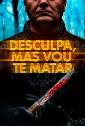 Filme Desculpa, Mas Vou Te Matar 2021 Torrent