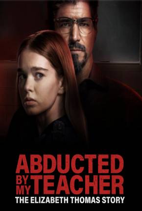 Filme Abducted by My Teacher - The Elizabeth Thomas Story - Legendado 2023 Torrent