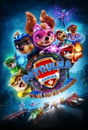 Filme Patrulha Canina - O Filme Superpoderoso 2023 Torrent