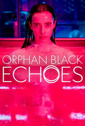 Série Orphan Black - Echoes - 1ª Temporada Legendada 2023 Torrent