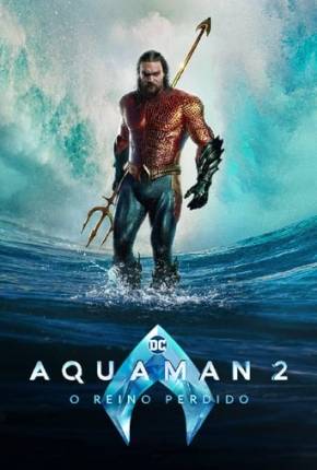 Torrent Filme Aquaman 2 - O Reino Perdido 4K 2023 Dublado 1080p 4K 720p HD WEB-DL completo