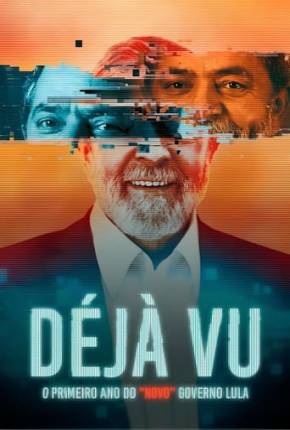 Torrent Filme Déjà Vu - O Primeiro Ano do “Novo” Governo Lula 2023 Nacional 1080p WEB-DL completo
