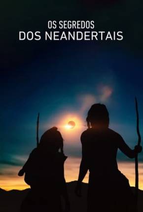 Filme Os Segredos dos Neandertais 2024 Torrent