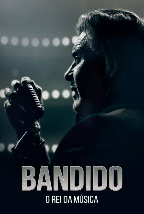 Filme Bandido - O Rei da Música 2021 Torrent