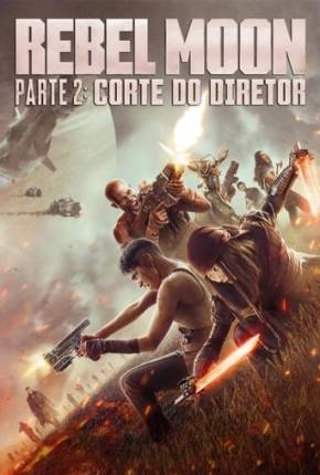 Filme Rebel Moon Parte 2 - Corte do Diretor 2024 Torrent