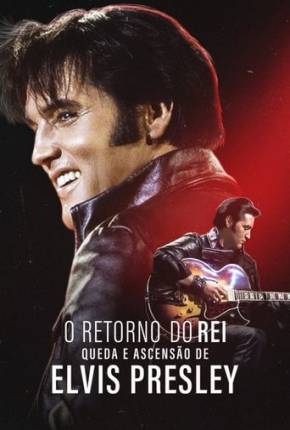 Filme O Retorno do Rei - Queda e Ascensão de Elvis Presley 2024 Torrent