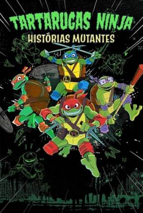 Desenho Tartarugas Ninjas: Histórias Mutantes - 1ª Temporada 2024 Torrent