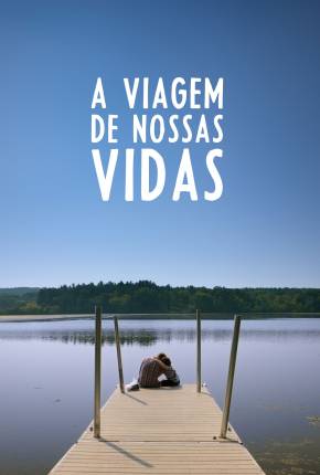 Filme A Viagem de Nossas Vidas 2022 Torrent