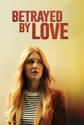 Betrayed By Love - Legendado e Dublado Filmes Torrent Download Vaca Torrent