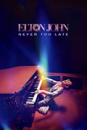 Torrent Filme Elton John - Never Too Late - Legendado 2024  1080p 720p HD WEB-DL completo